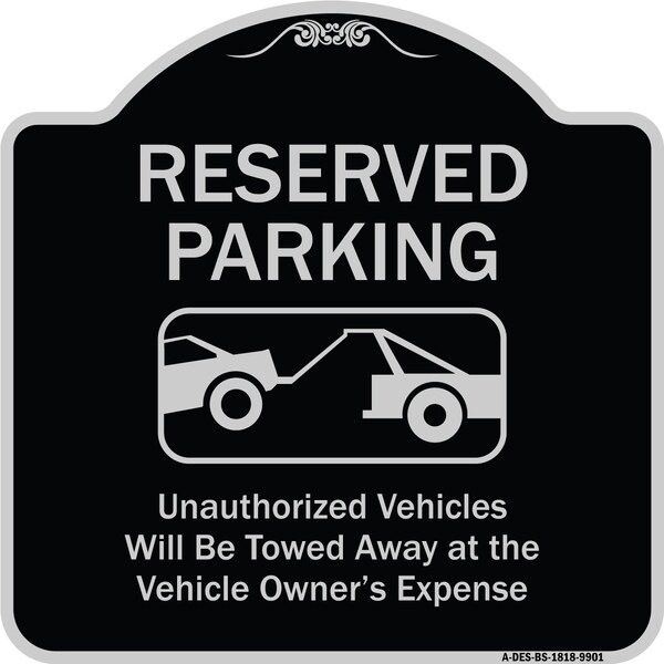 Designer Series-Reserved Parking Unauthorized Vehicles Will Be Towed Away O, 18" x 18", BS-1818-9901